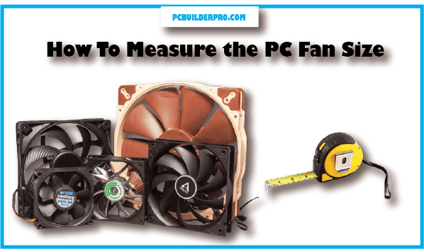 How To Measure the PC Fan Size