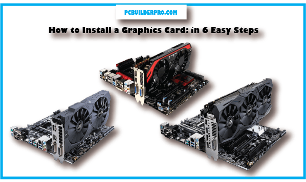 How to Install a Graphics Card: in 6 Easy Steps