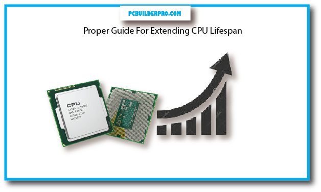 Proper Guide For Extending CPU Lifespan