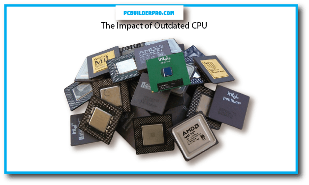 The Impact of Outdated CPU