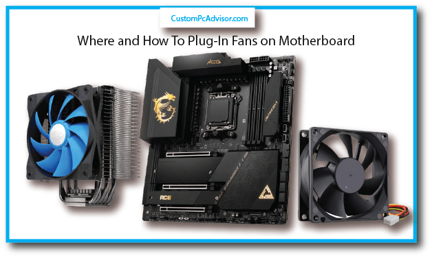 Where and How To Plug-In Fans on Motherboard