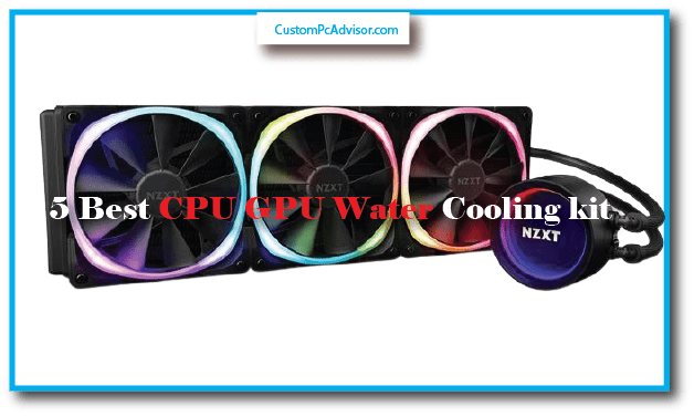 5 Best CPU GPU Water Cooling kit