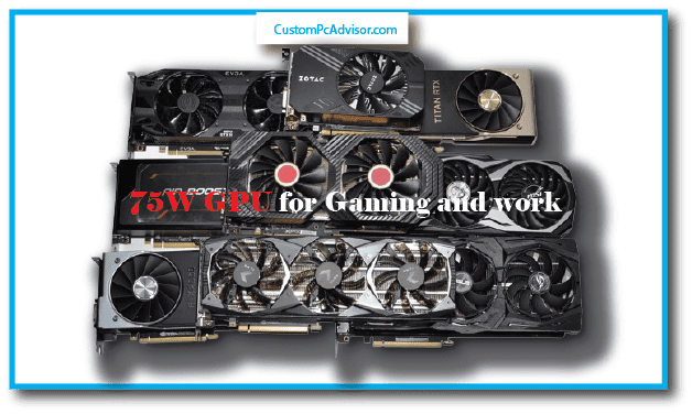 75W GPU for Gaming and work