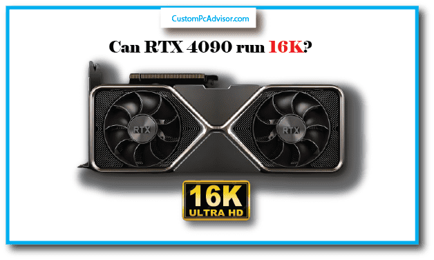 Can RTX 4090 run 16K?