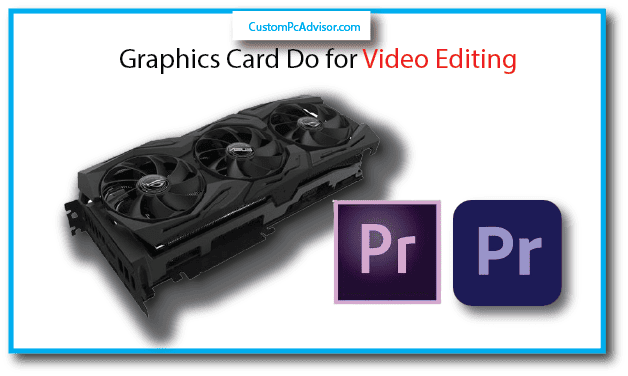 what does a graphics card do for video editing