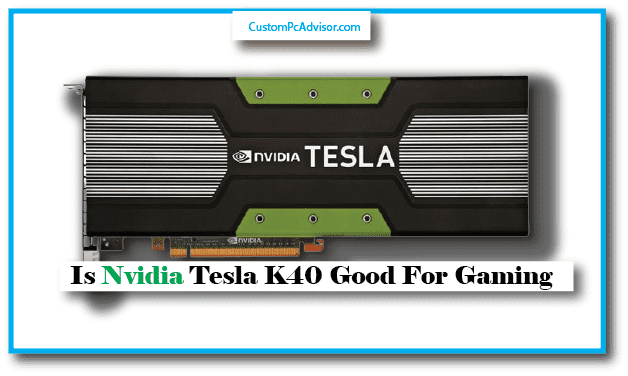 Is Nvidia Tesla K40 Good For Gaming | If Not Then Why ?