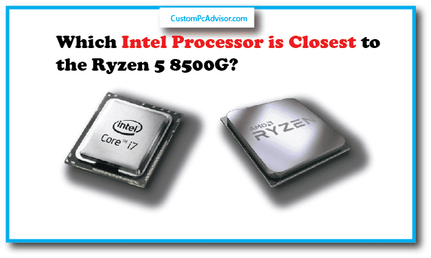 Which Intel Processor is Closest to the Ryzen 5 8500G?