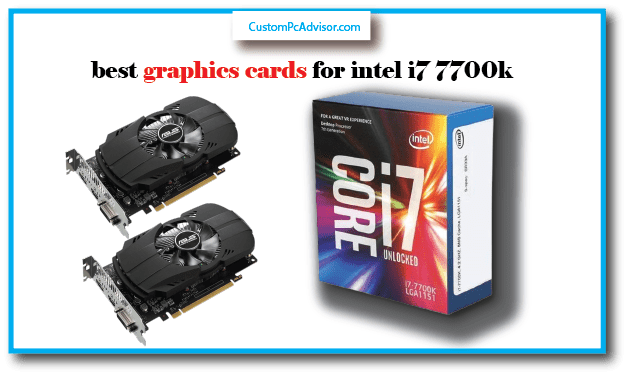 top 6 best graphics cards for intel i7 7700k