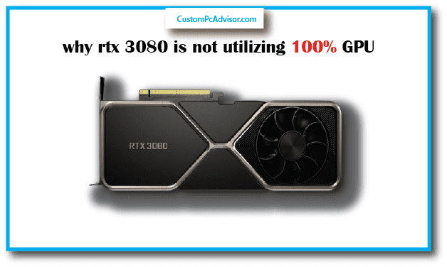 why rtx 3080 is not utilizing 100% GPU