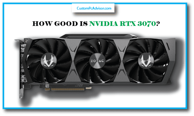 How Good Is Nvidia RTX 3070?