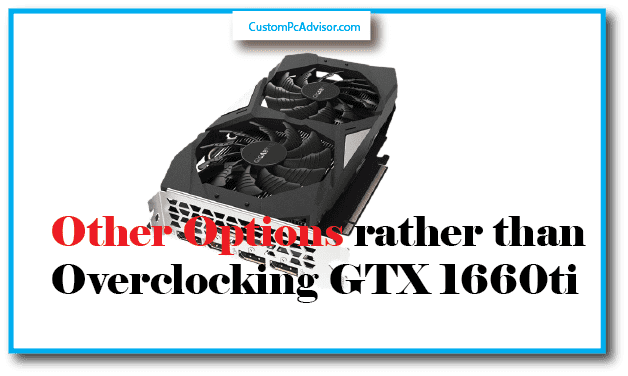 Other Options rather than Overclocking GTX 1660ti